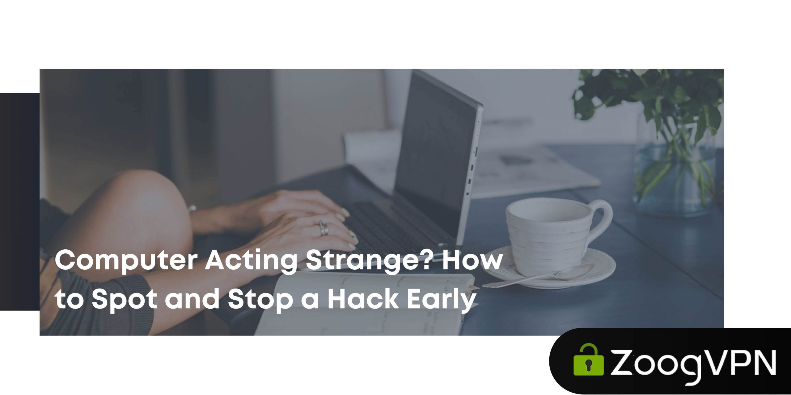 Computer Acting Strange How to Spot and Stop a Hack Early compressed scaled
